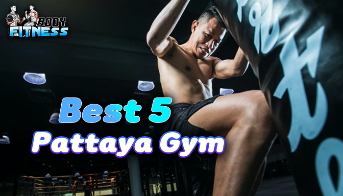 Best 5  Pattaya Gym สำหรับการเรียนมวยไทย